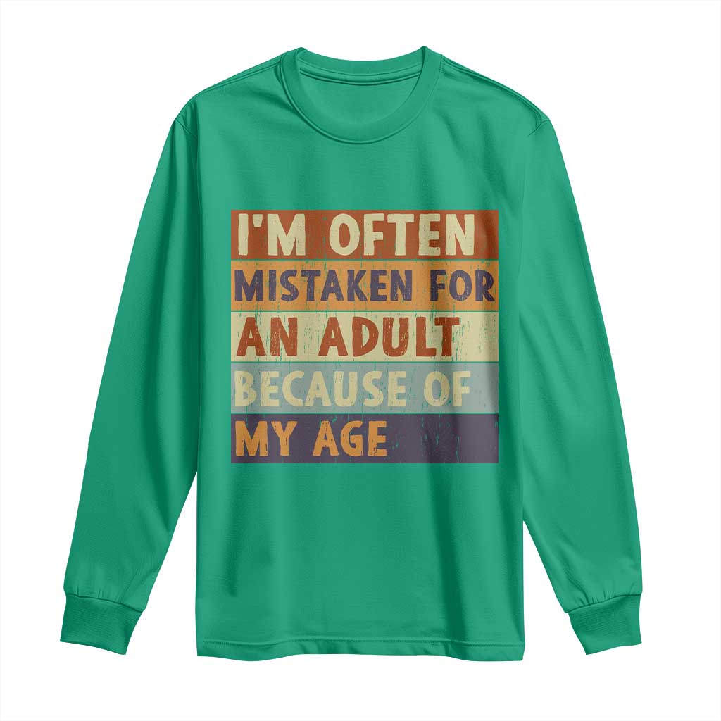 Funny I Am Often Mistaken For An Adult Because Of My Age Long Sleeve Shirt