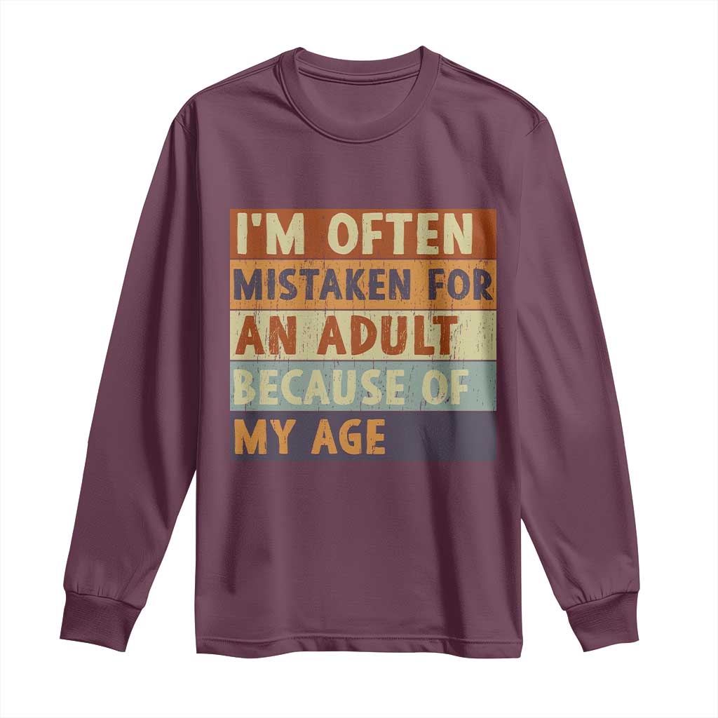 Funny I Am Often Mistaken For An Adult Because Of My Age Long Sleeve Shirt
