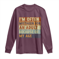 Funny I Am Often Mistaken For An Adult Because Of My Age Long Sleeve Shirt