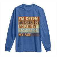 Funny I Am Often Mistaken For An Adult Because Of My Age Long Sleeve Shirt