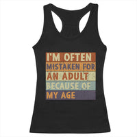 Funny I Am Often Mistaken For An Adult Because Of My Age Racerback Tank Top