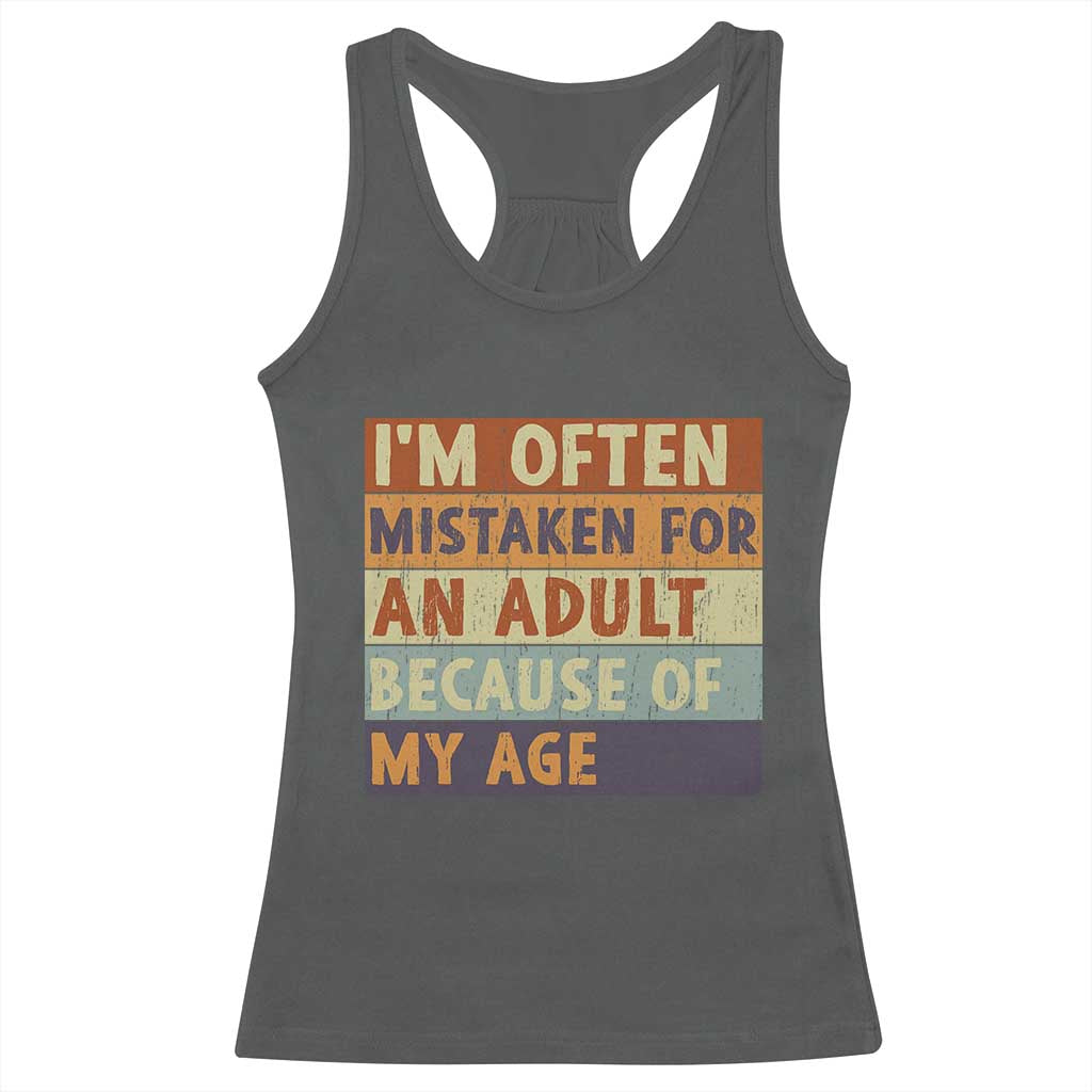 Funny I Am Often Mistaken For An Adult Because Of My Age Racerback Tank Top