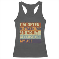 Funny I Am Often Mistaken For An Adult Because Of My Age Racerback Tank Top