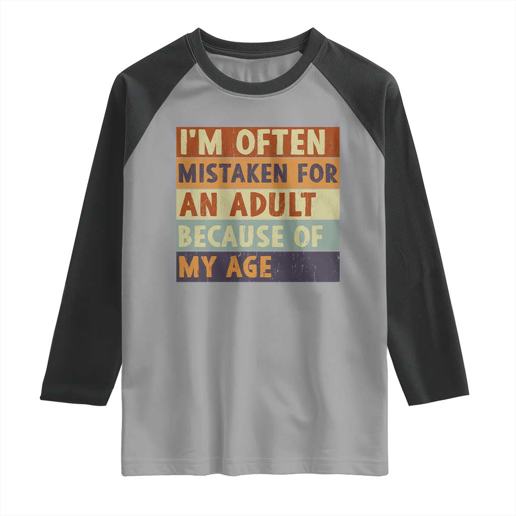 Funny I Am Often Mistaken For An Adult Because Of My Age Raglan Shirt