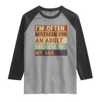 Funny I Am Often Mistaken For An Adult Because Of My Age Raglan Shirt