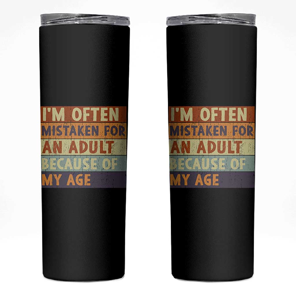 Funny I Am Often Mistaken For An Adult Because Of My Age Skinny Tumbler