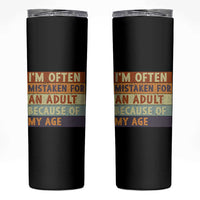 Funny I Am Often Mistaken For An Adult Because Of My Age Skinny Tumbler