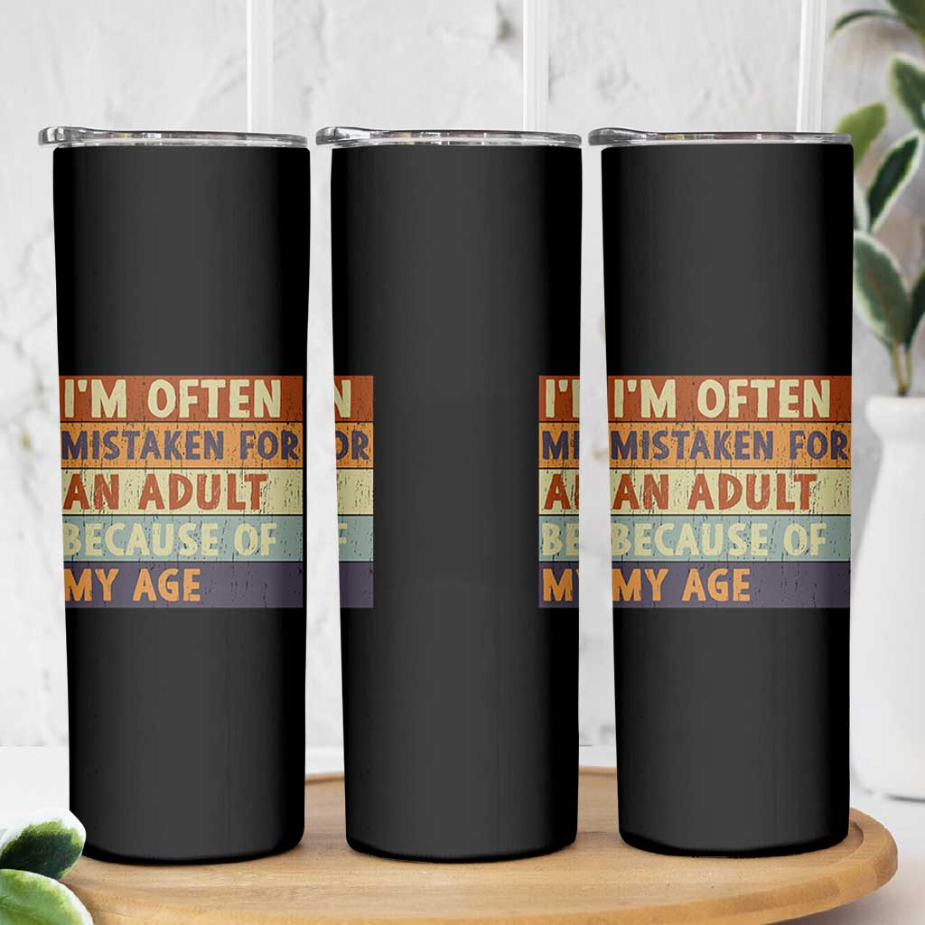 Funny I Am Often Mistaken For An Adult Because Of My Age Skinny Tumbler