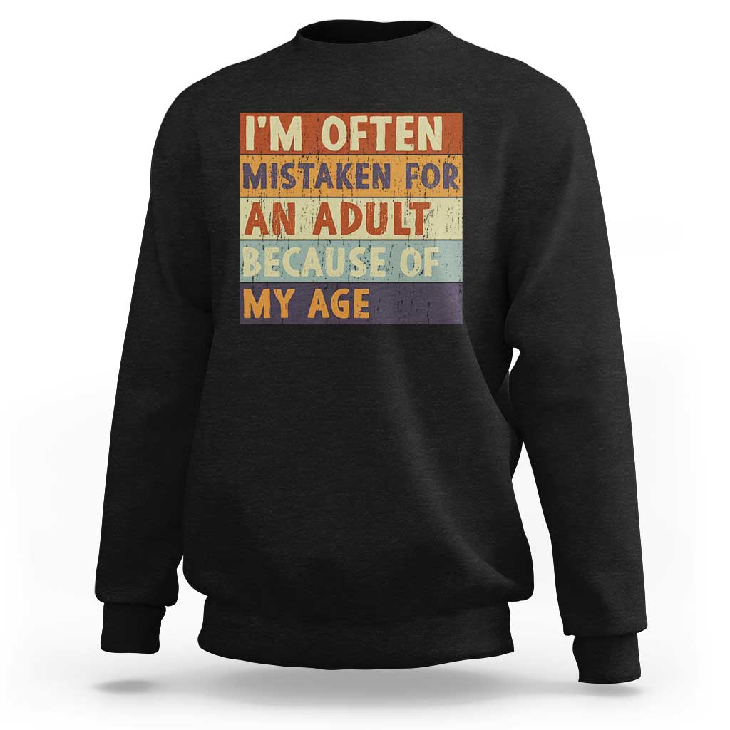 Funny I Am Often Mistaken For An Adult Because Of My Age Sweatshirt