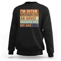 Funny I Am Often Mistaken For An Adult Because Of My Age Sweatshirt