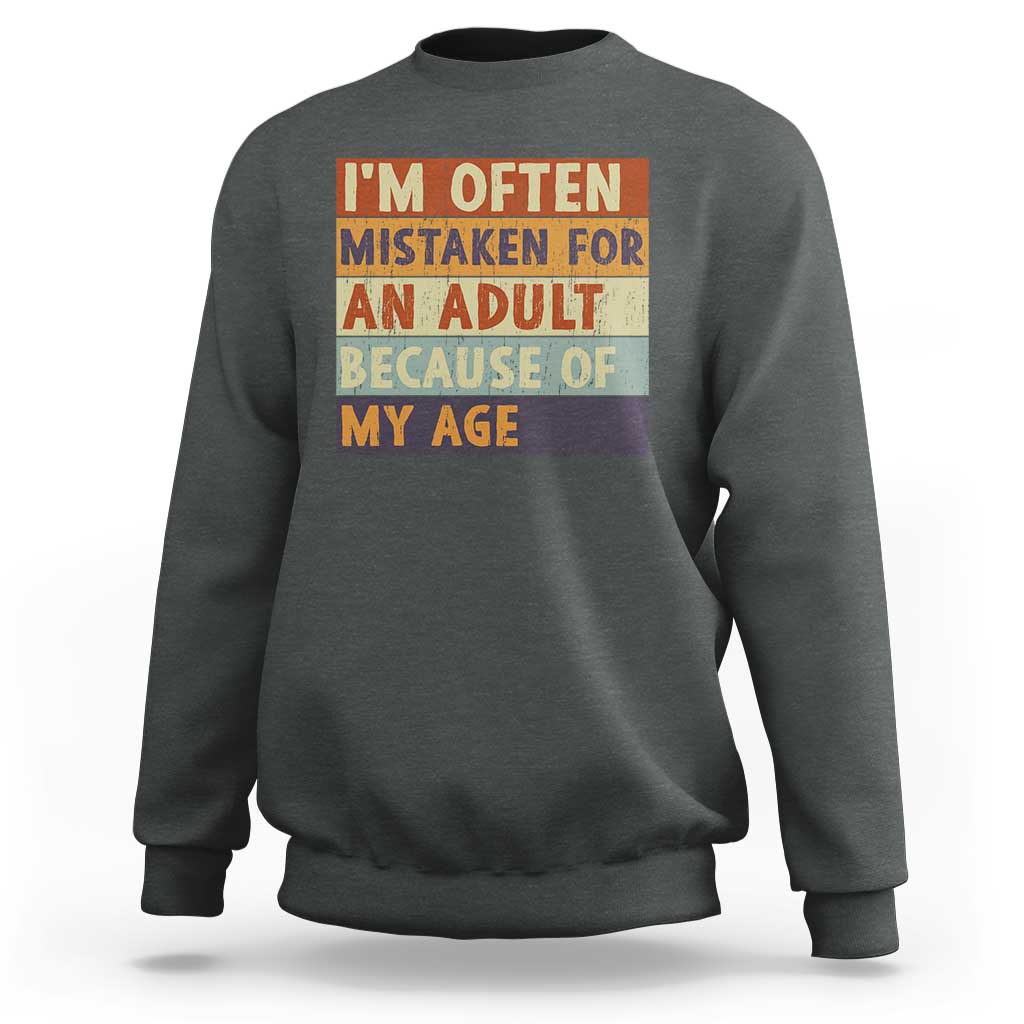 Funny I Am Often Mistaken For An Adult Because Of My Age Sweatshirt