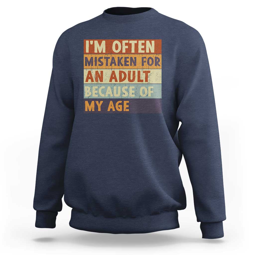 Funny I Am Often Mistaken For An Adult Because Of My Age Sweatshirt