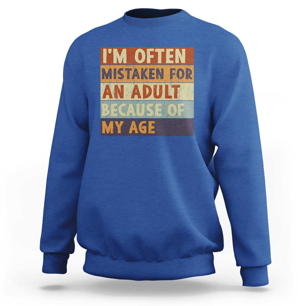 Funny I Am Often Mistaken For An Adult Because Of My Age Sweatshirt