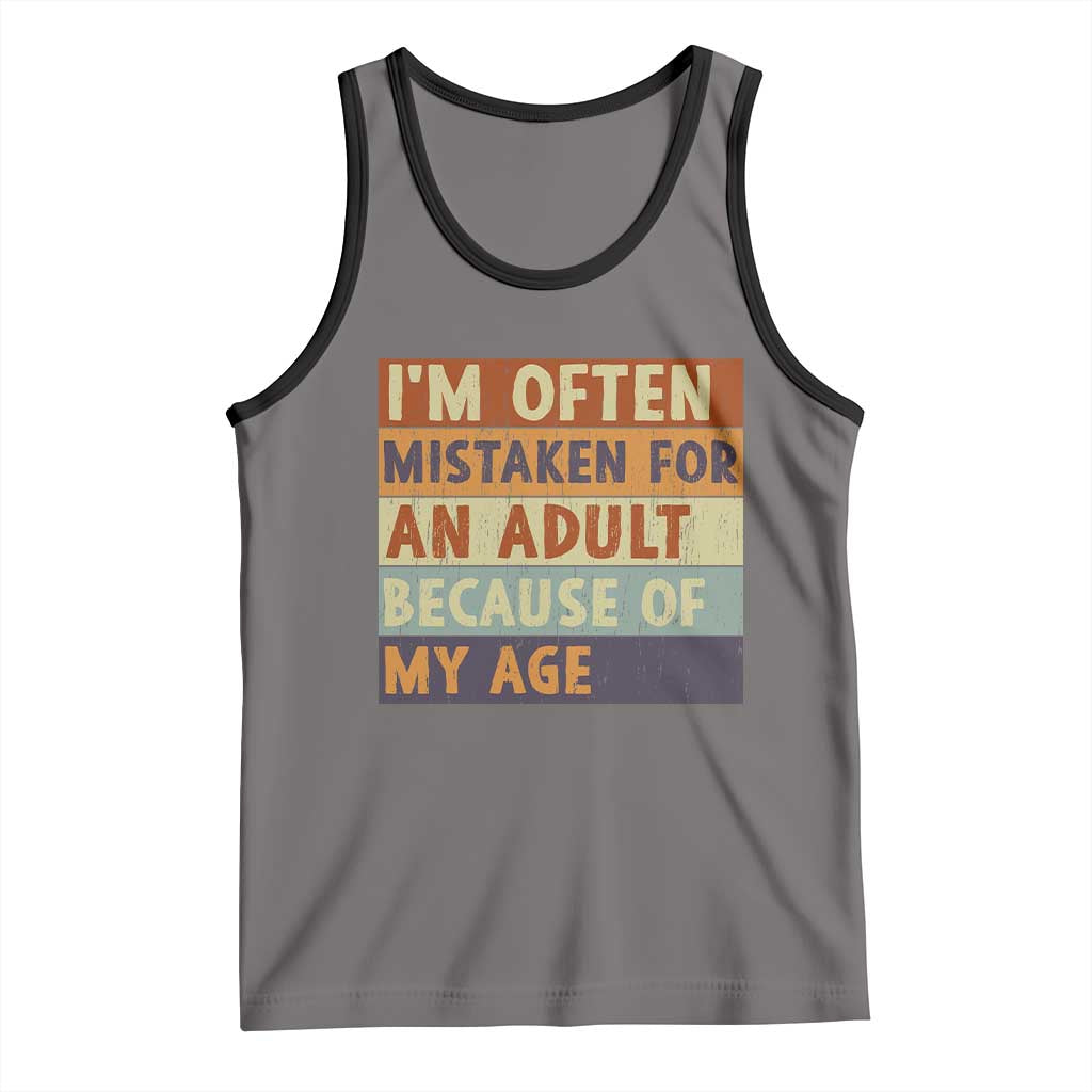 Funny I Am Often Mistaken For An Adult Because Of My Age Tank Top
