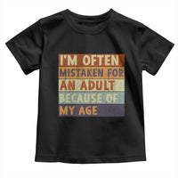 Funny I Am Often Mistaken For An Adult Because Of My Age Toddler T Shirt