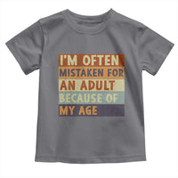 Funny I Am Often Mistaken For An Adult Because Of My Age Toddler T Shirt