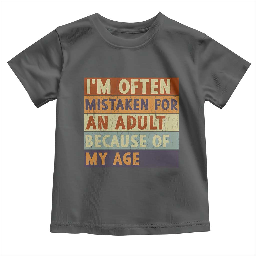 Funny I Am Often Mistaken For An Adult Because Of My Age Toddler T Shirt