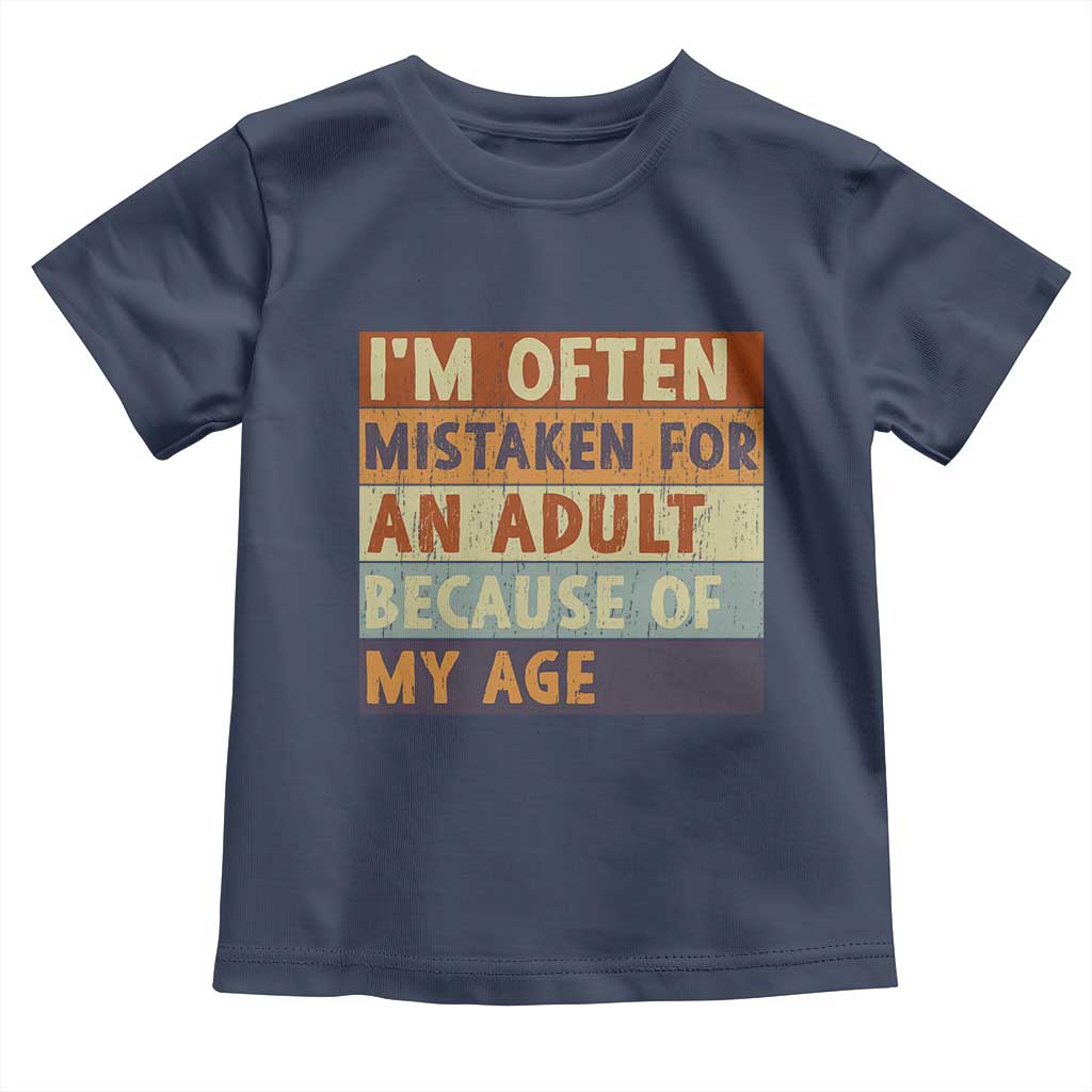 Funny I Am Often Mistaken For An Adult Because Of My Age Toddler T Shirt
