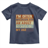 Funny I Am Often Mistaken For An Adult Because Of My Age Toddler T Shirt