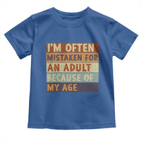 Funny I Am Often Mistaken For An Adult Because Of My Age Toddler T Shirt