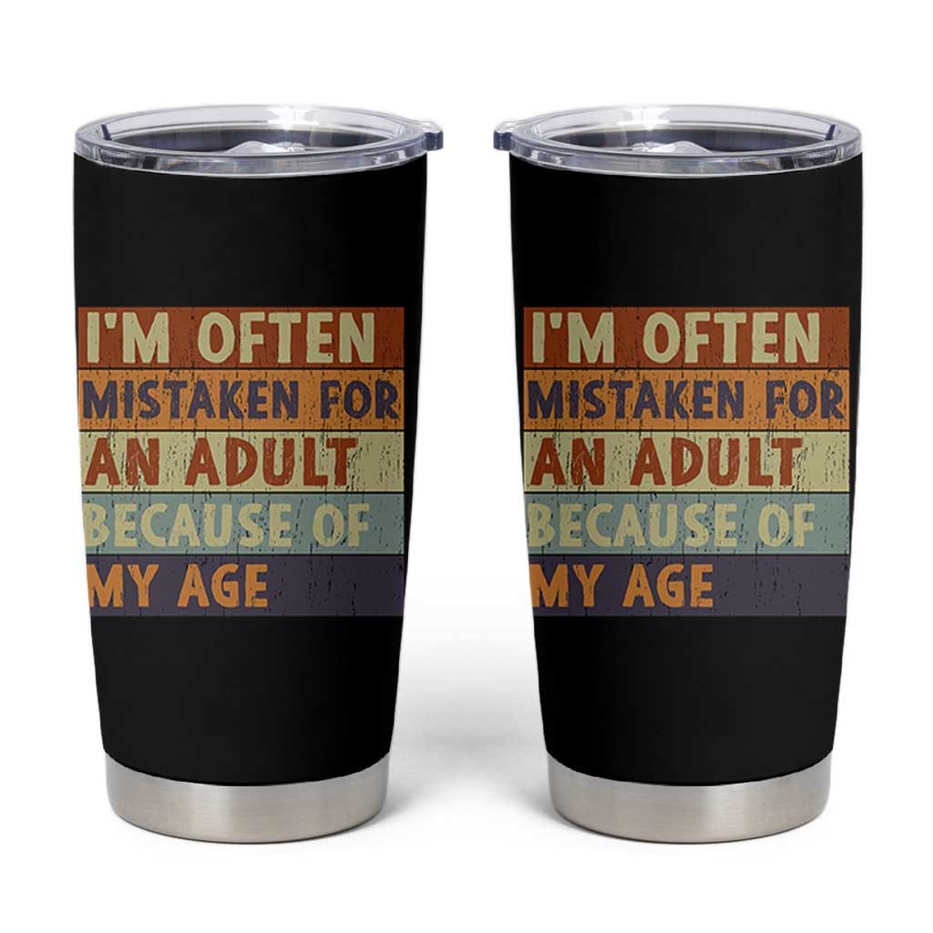 Funny I Am Often Mistaken For An Adult Because Of My Age Tumbler Cup