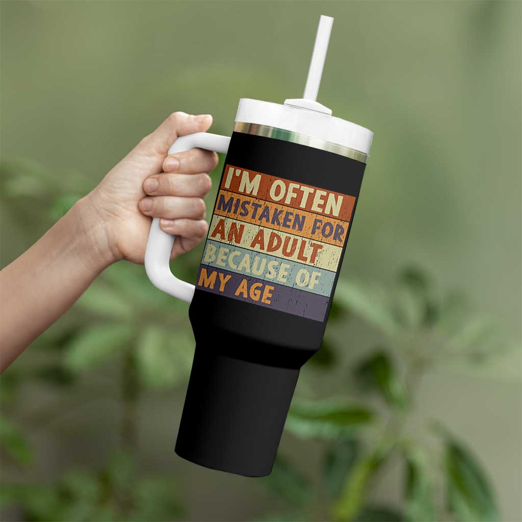 Funny I Am Often Mistaken For An Adult Because Of My Age Tumbler With Handle