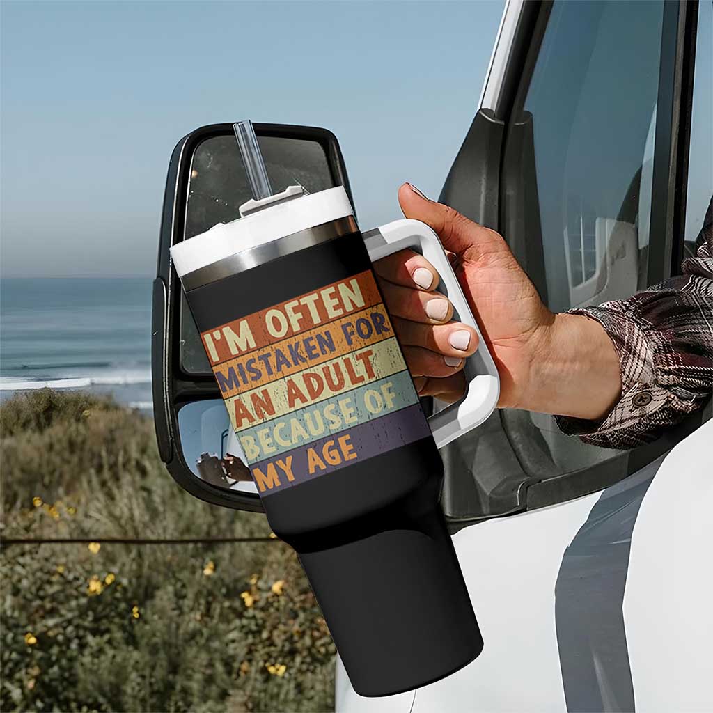 Funny I Am Often Mistaken For An Adult Because Of My Age Tumbler With Handle