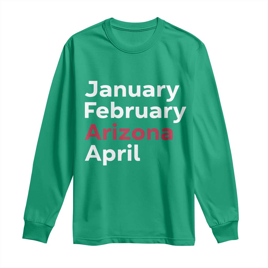 January February Arizona April Long Sleeve Shirt AZ Sport Fan Pride