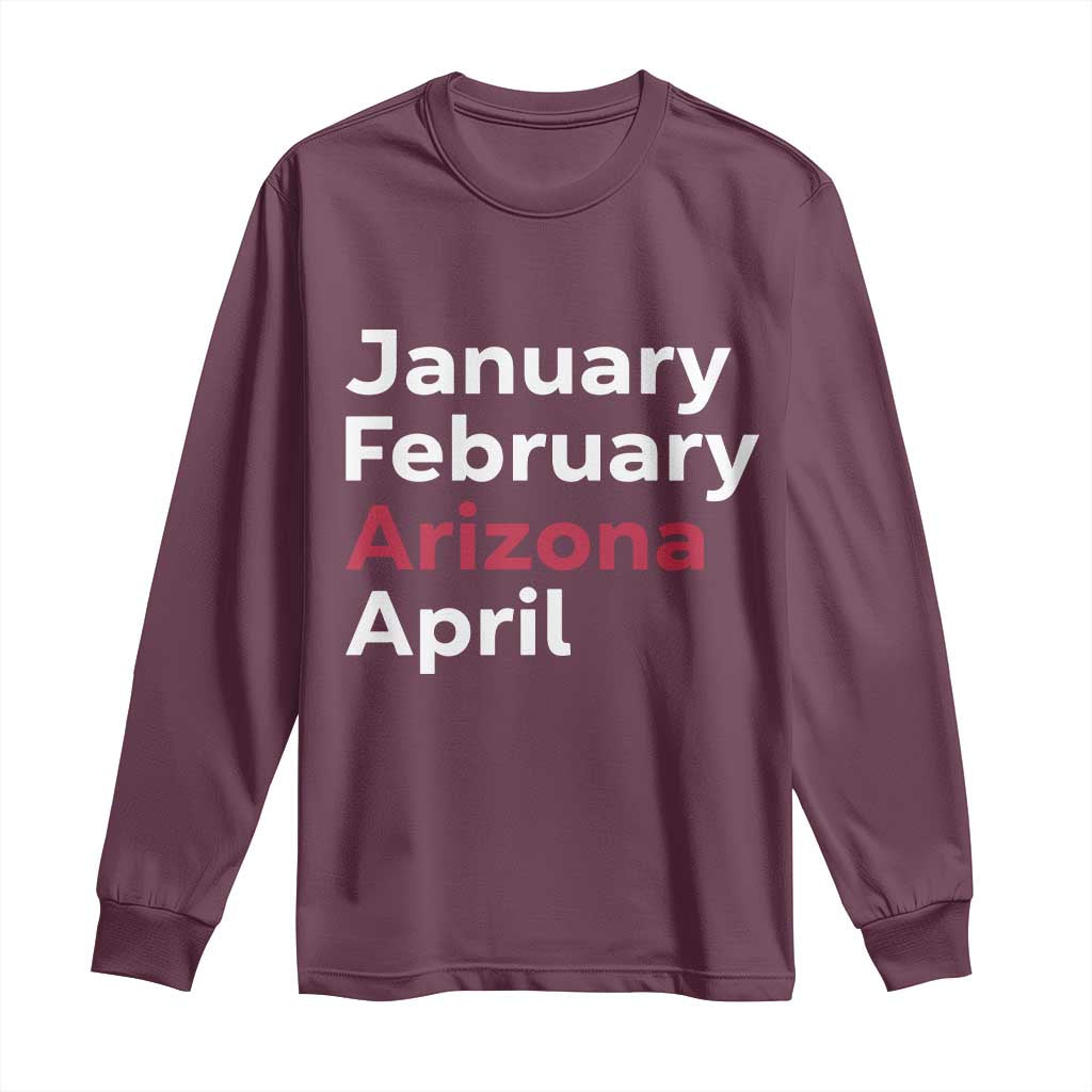 January February Arizona April Long Sleeve Shirt AZ Sport Fan Pride