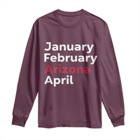 January February Arizona April Long Sleeve Shirt AZ Sport Fan Pride