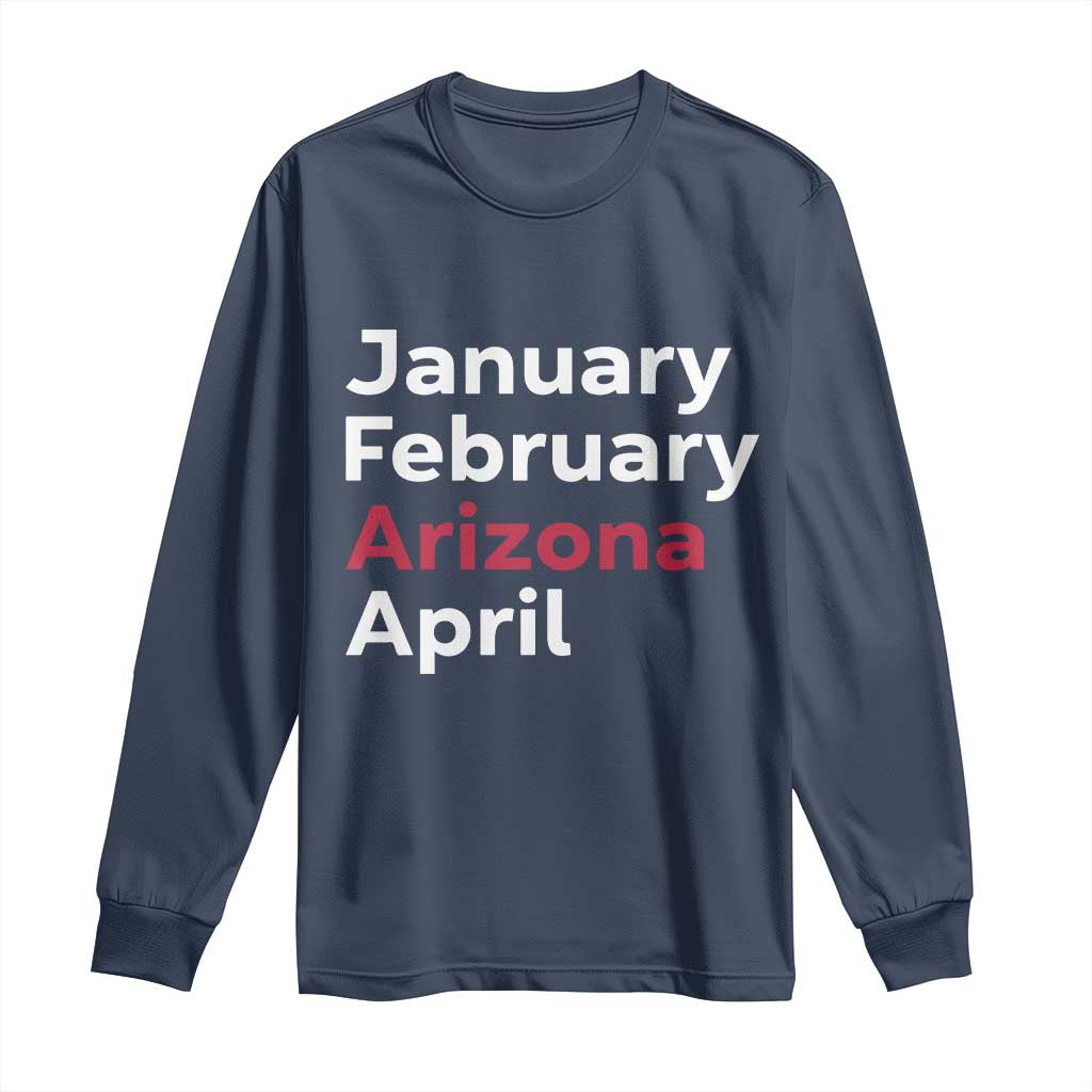 January February Arizona April Long Sleeve Shirt AZ Sport Fan Pride
