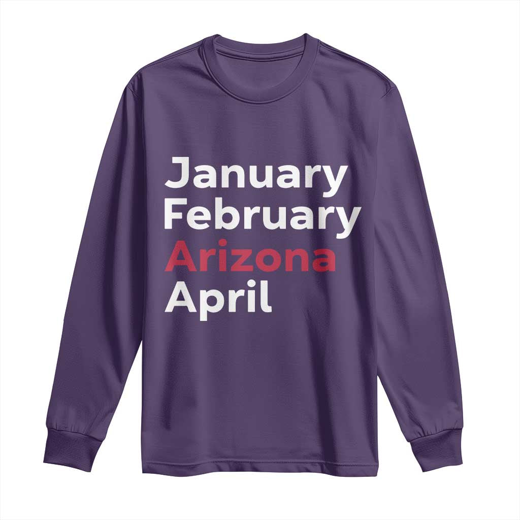 January February Arizona April Long Sleeve Shirt AZ Sport Fan Pride