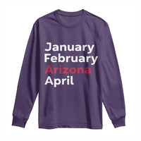 January February Arizona April Long Sleeve Shirt AZ Sport Fan Pride