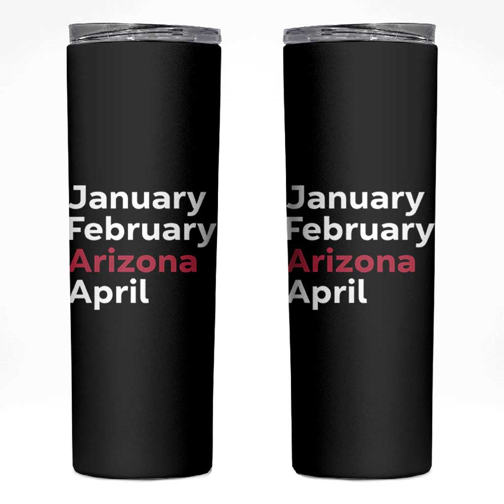 January February Arizona April Skinny Tumbler AZ Sport Fan Pride