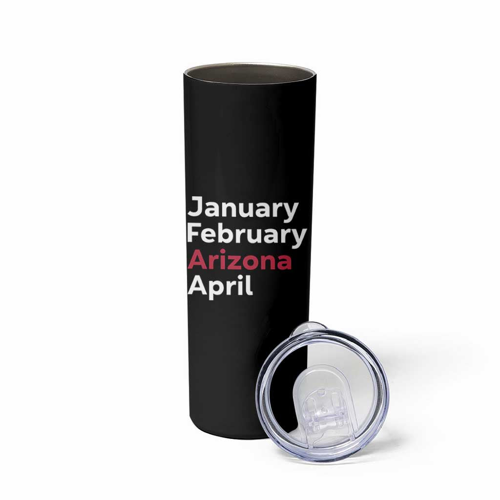 January February Arizona April Skinny Tumbler AZ Sport Fan Pride