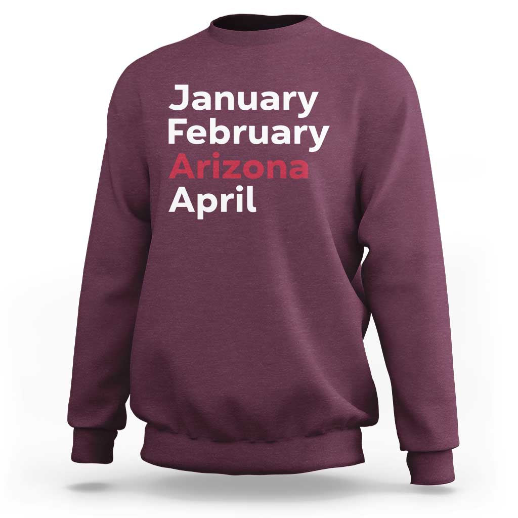 January February Arizona April Sweatshirt AZ Sport Fan Pride