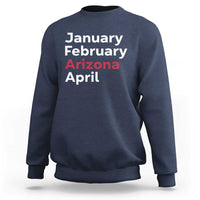 January February Arizona April Sweatshirt AZ Sport Fan Pride