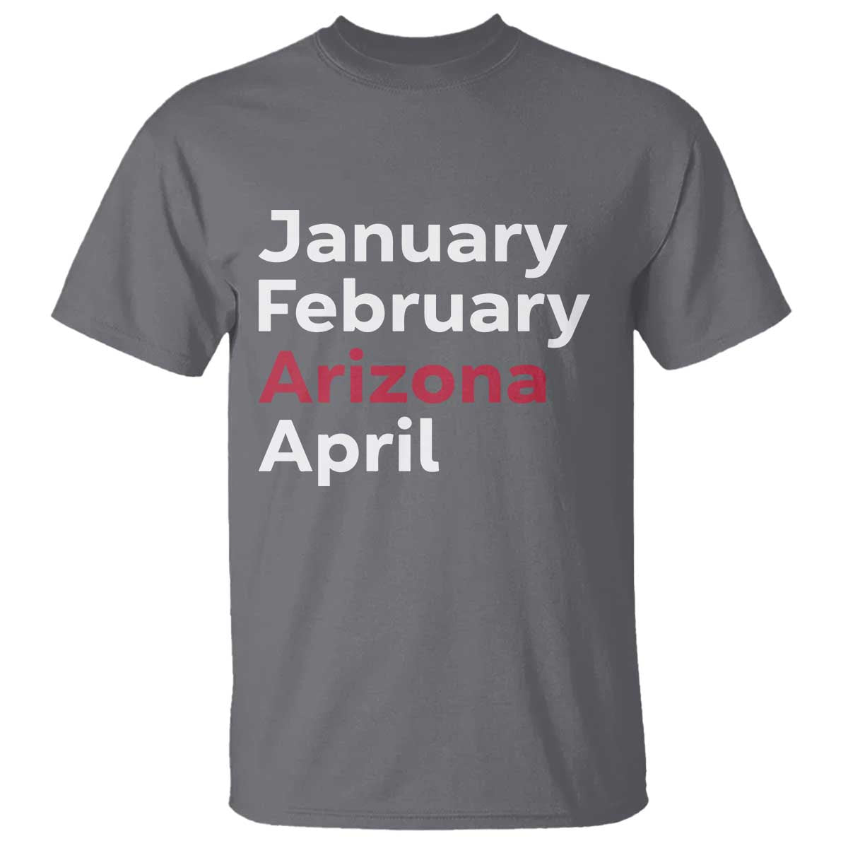 January February Arizona April T Shirt AZ Sport Fan Pride