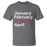 January February Arizona April T Shirt AZ Sport Fan Pride