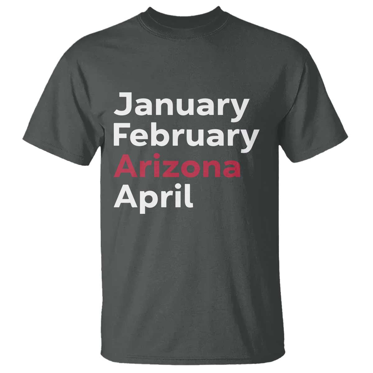 January February Arizona April T Shirt AZ Sport Fan Pride