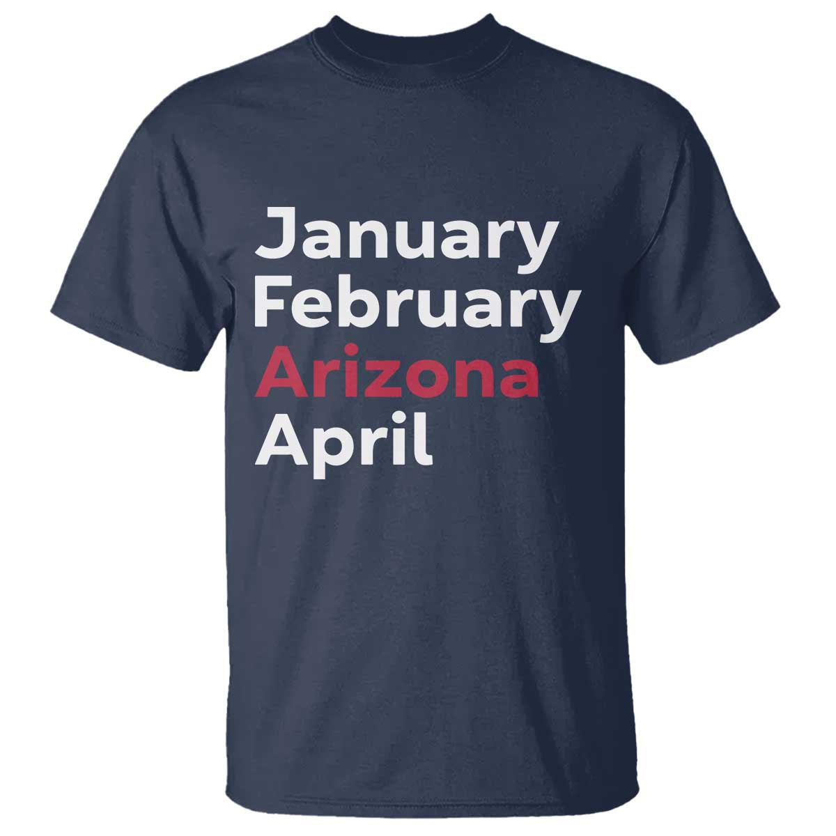 January February Arizona April T Shirt AZ Sport Fan Pride