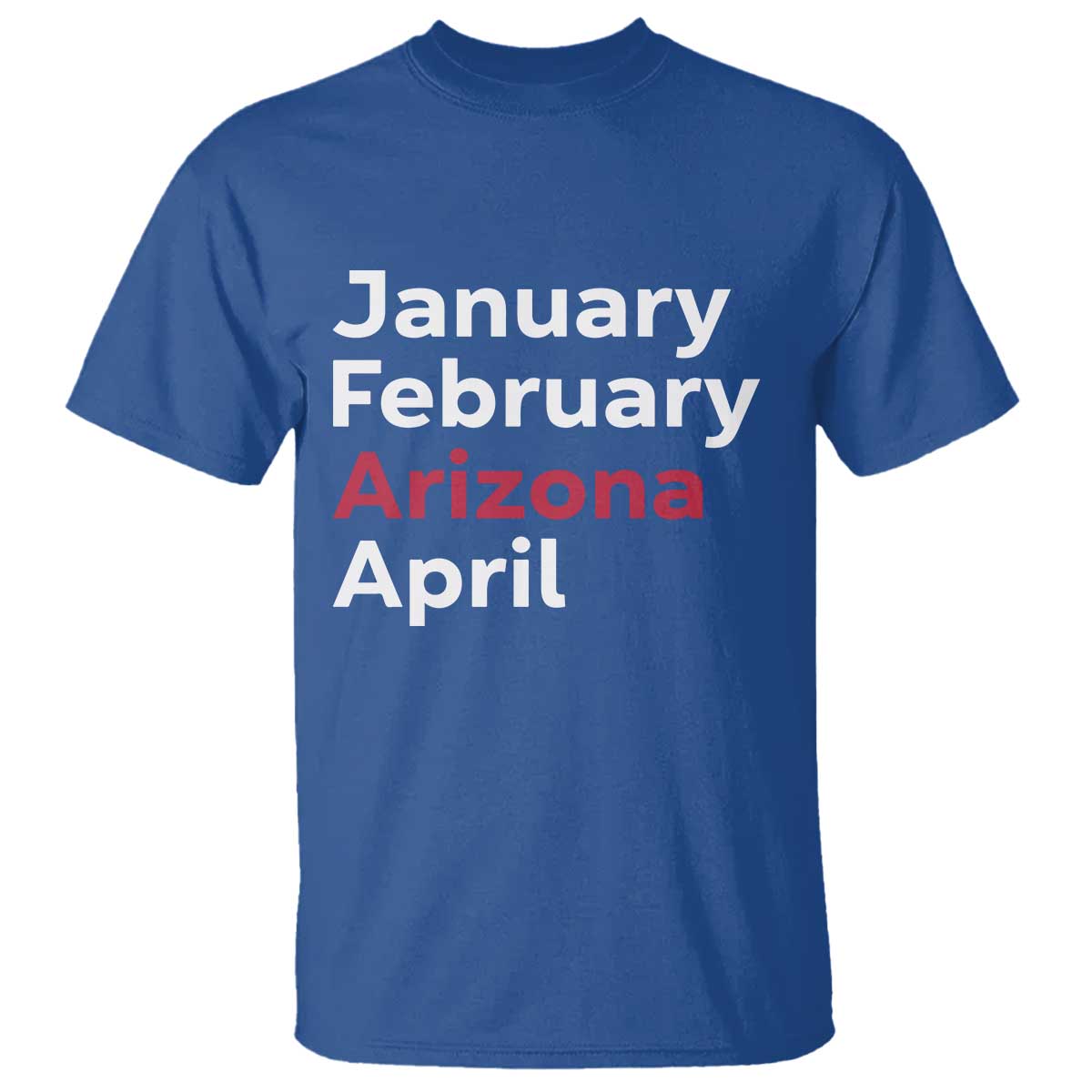 January February Arizona April T Shirt AZ Sport Fan Pride