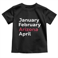 January February Arizona April Toddler T Shirt AZ Sport Fan Pride