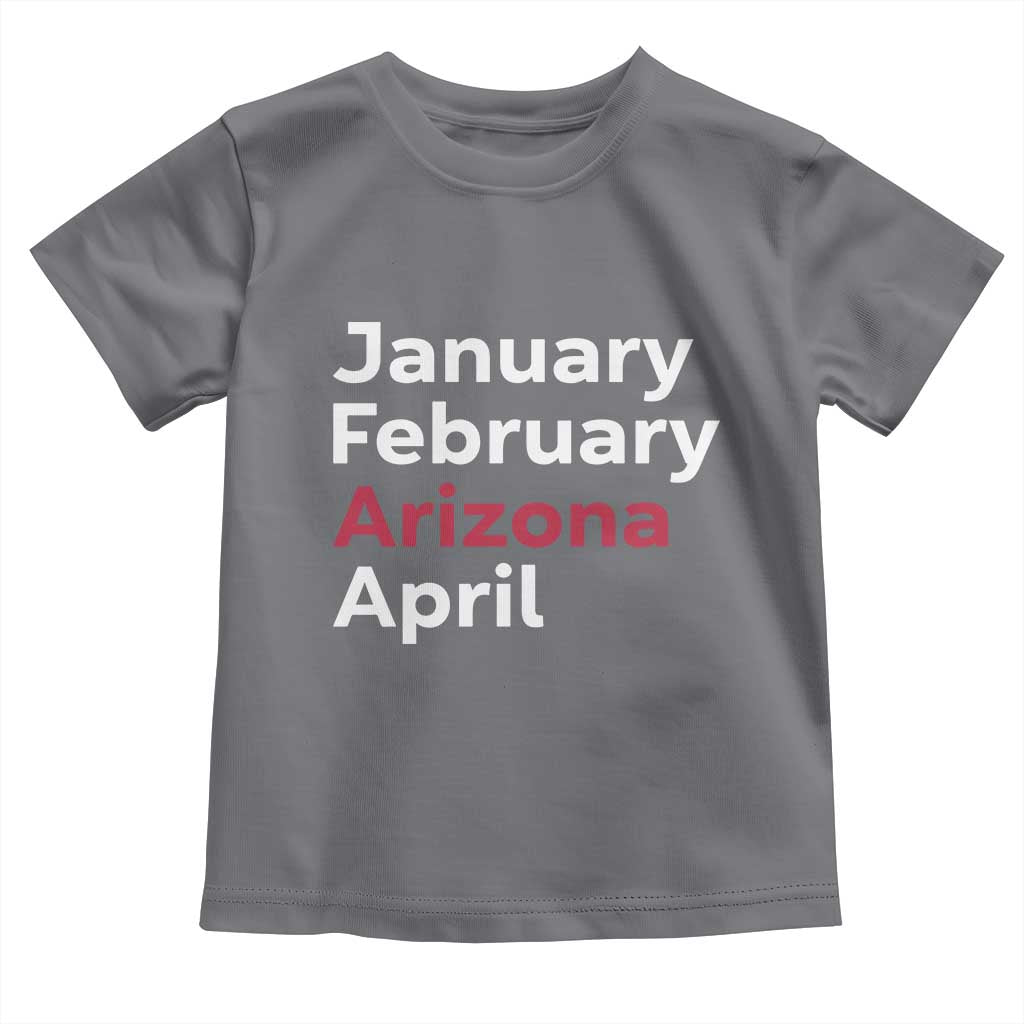 January February Arizona April Toddler T Shirt AZ Sport Fan Pride