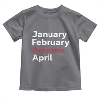 January February Arizona April Toddler T Shirt AZ Sport Fan Pride