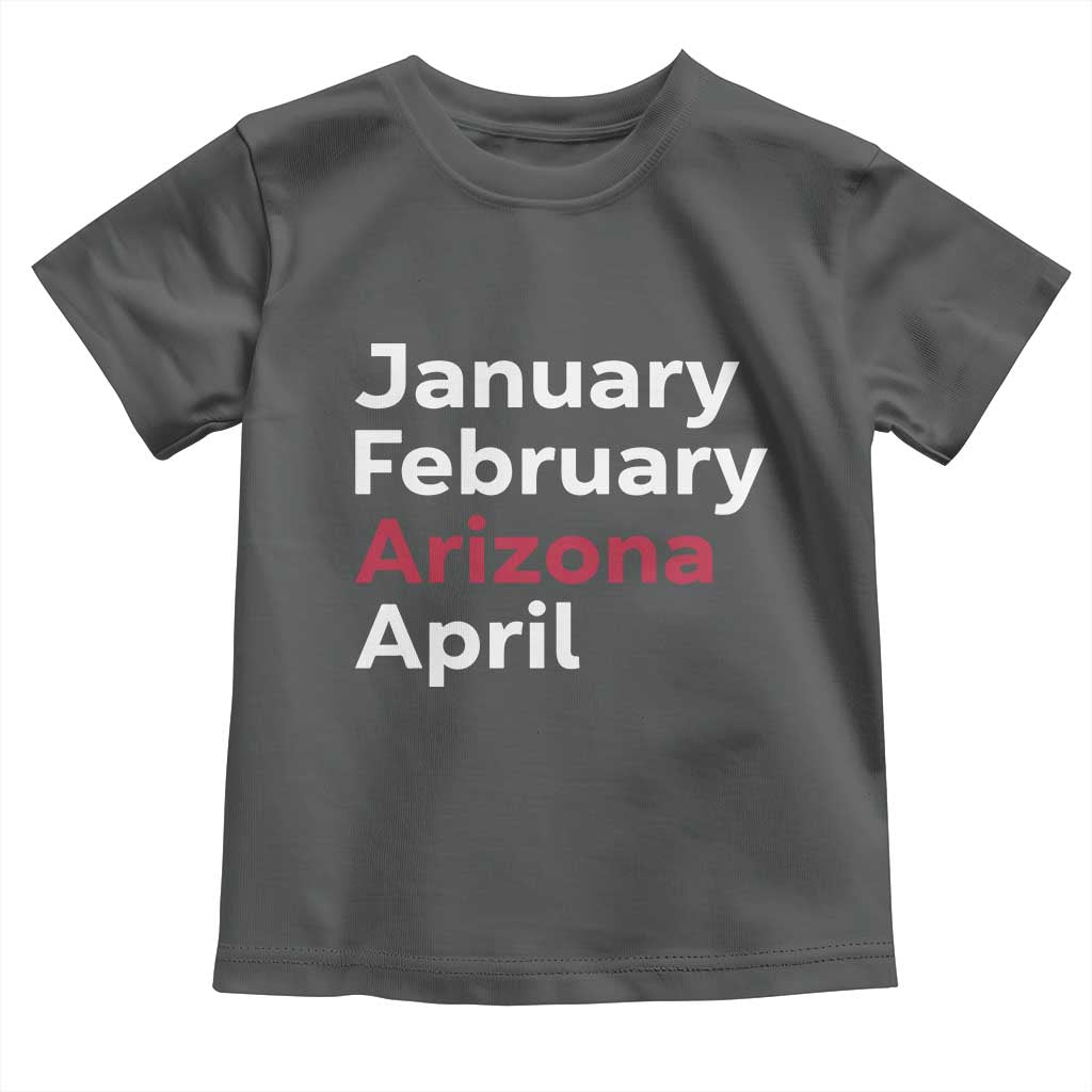 January February Arizona April Toddler T Shirt AZ Sport Fan Pride