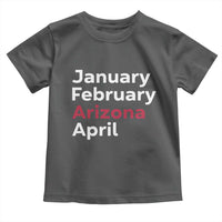 January February Arizona April Toddler T Shirt AZ Sport Fan Pride