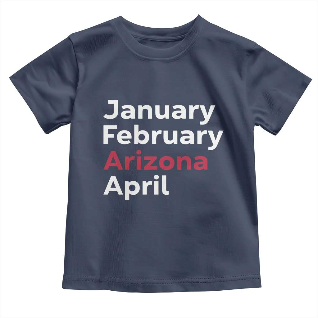 January February Arizona April Toddler T Shirt AZ Sport Fan Pride