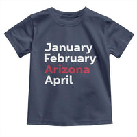 January February Arizona April Toddler T Shirt AZ Sport Fan Pride