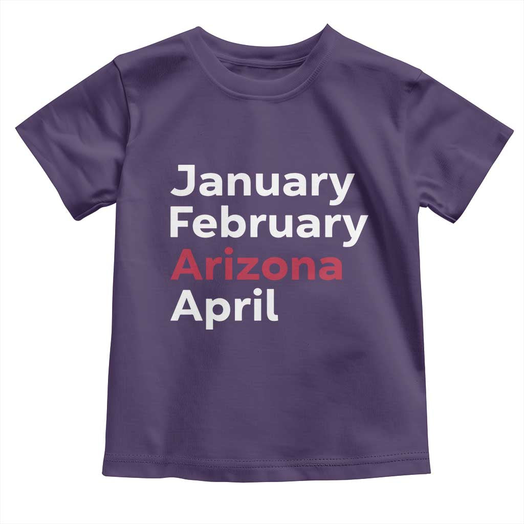 January February Arizona April Toddler T Shirt AZ Sport Fan Pride